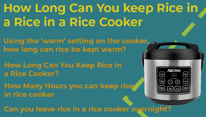 How Long Can You Keep Rice In A Rice Cooker- A Complete Guide