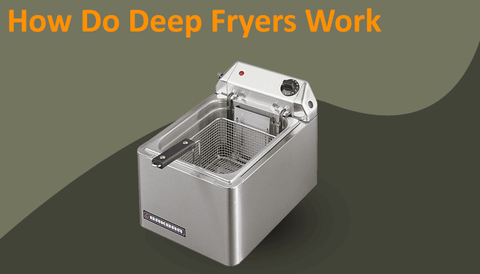 How Do Deep Fryers Work