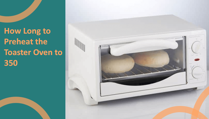 How Long To Preheat Toaster Oven