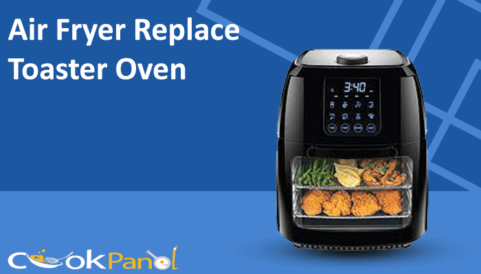 Air Fryer Replace Toaster Oven
