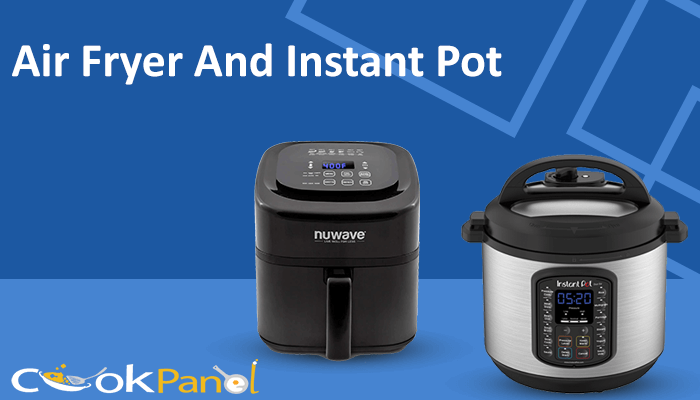 Air Fryer And Instant Pot