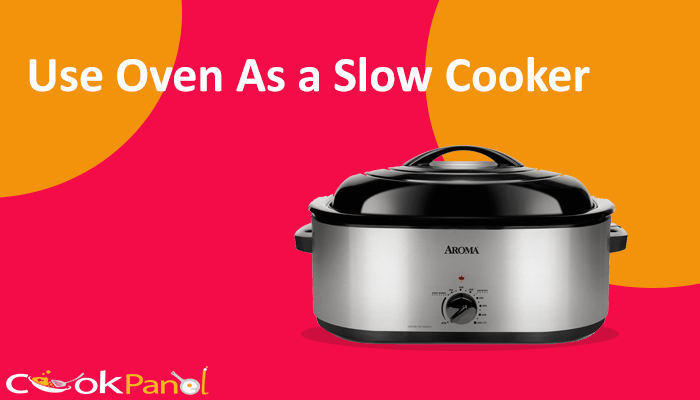 You Can Use Oven As A Slow Cooker