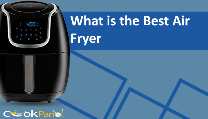 What Is The Best Air Fryer
