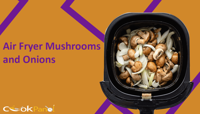Air Fryer Mushrooms And Onions